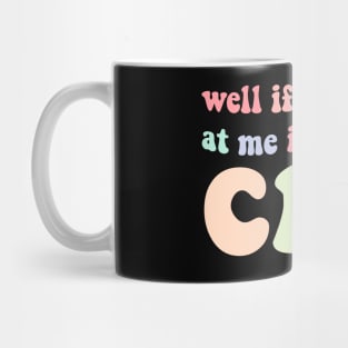 well if you yell at my I'm gonna cry Mug
